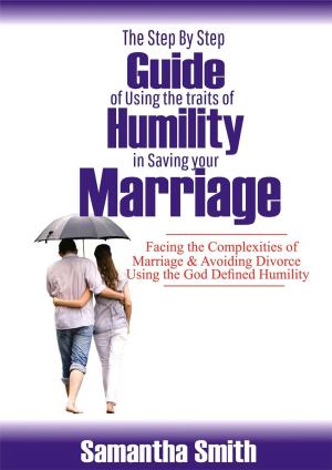 Cover of The Step by Step Guide of Using the Traits of Humility in Saving Your Marriage