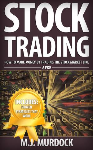 Cover of the book Stock Trading: How To Make Money By Trading The Stock Market Like A Pro by Mark D Wolfinger