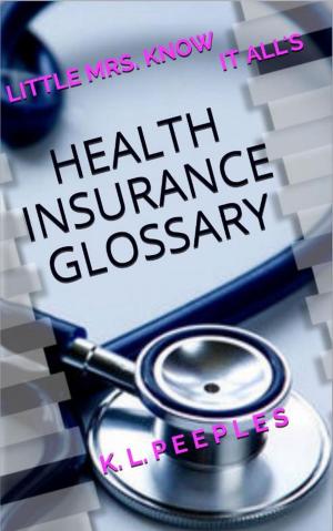 Cover of the book Little Mrs. Know It All's Health Insurance Glossary by Anthony Campbell