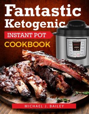 Cover of the book Fantastic Ketogenic Instant Pot Recipes by Jessica T Jones