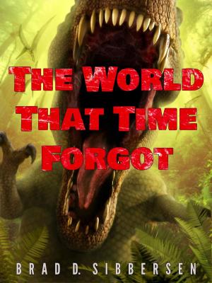 Cover of the book The World That Time Forgot by K.C. Hunter, Kevin Hopson, Skylar DaVinci, Stuti Jain, Luna Stone, Michael Kohlman, Conor Carlisle, Shelley Koon, Bradley McDevitt, Nick Ransom