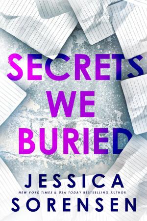 Cover of the book Secrets We Buried by Jessica Sorensen