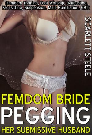Cover of the book Femdom Bride Pegging Her Submissive Husband by Scarlett Steele