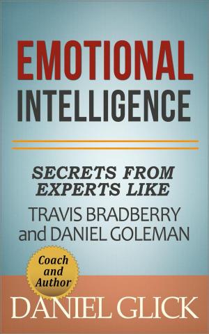 Cover of the book Emotional Intelligence: Secrets From Experts Like Travis Bradberry and Daniel Goleman by Dawn Alexis Anderson