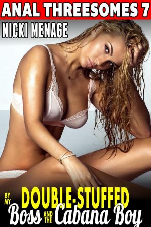 Book cover of Double-Stuffed By My Boss & The Cabana Boy : Anal Threesomes 7 (Rough Sex Threesome Menage Group Sex MFM Alpha Males Erotica)