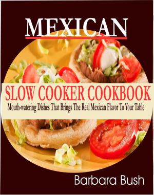 Cover of Mexican Slow Cooker Cookbook Mouthwatering Dishes That Brings the Real Mexican Flavor to Your Table
