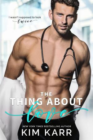 Cover of the book The Thing About Love by Kim Karr