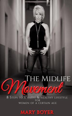 Cover of the book The Midlife Movement 8 Steps To A Happy & Healthy Lifestyle For Women Of A Certain Age by Franklin Farkington