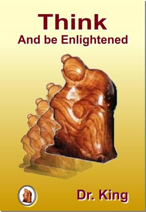 Cover of the book Think and be Enlightened by Dr.King