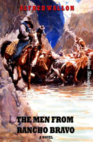 Cover of the book The Men from Rancho Bravo by Alfred Bekker, Wolf G. Rahn, Hendrik M. Bekker, W. K. Giesa, W. A. Hary