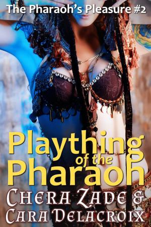 Cover of the book Plaything of the Pharaoh by Cara Delacroix, Chera Zade