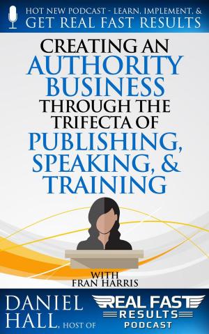 Cover of the book Creating an Authority Business Through the Trifecta of Publishing, Speaking, & Training by CLEBERSON EDUARDO DA COSTA