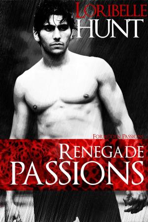 Cover of the book Renegade Passions by Loribelle Hunt