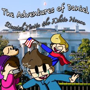 Cover of the book The Adventures of Daniel: Daniel Visits Washington D.C by Rene Ghazarian
