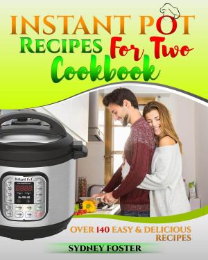 Cover of the book Instant Pot for Two Cookbook: Over 140 Easy and Delicious Recipes by Carson Wyatt, Kathy Wyatt