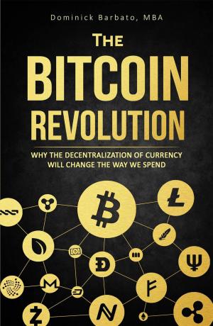 Cover of the book The Bitcoin Revolution - Why The Decentralization Of Currency Will Change The Way We Spend by Dr.Ilango Sivaraman
