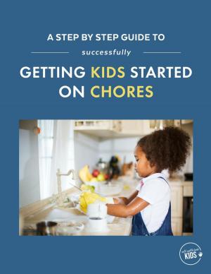 bigCover of the book A Step-by-Step Guide to Successfully Getting Kids Started on Chores by 