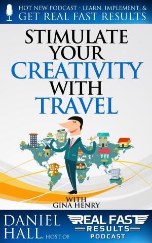 Cover of the book Stimulate Your Creativity with Travel by Tony Laidig, Daniel Hall