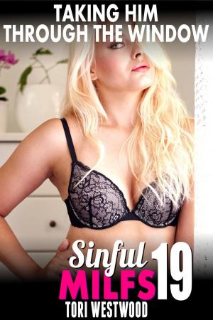 Cover of Taking Him Through The Window : Sinful MILFs 19 (MILF Erotica Cougar Erotica Age Gap Erotica Virgin Erotica First Time Erotica Dominant Woman)