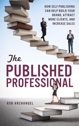 Cover of The Published Professional: How Self-Publishing can Help Build Your Brand, Attract More Clients, And Increase Sales