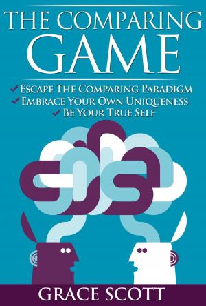 Cover of the book The Comparing Game: Escape the Comparing Paradigm, Embrace your own Uniqueness, be your True Self by Kostas Dervenis
