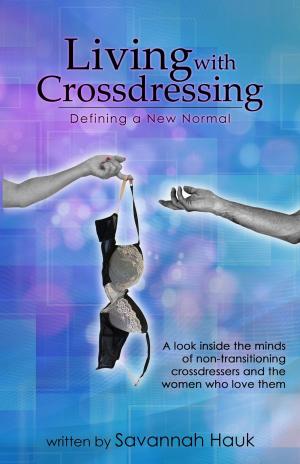 Cover of the book Living with Crossdressing: Defining a New Normal by Jimmy Evans, Frank Martin