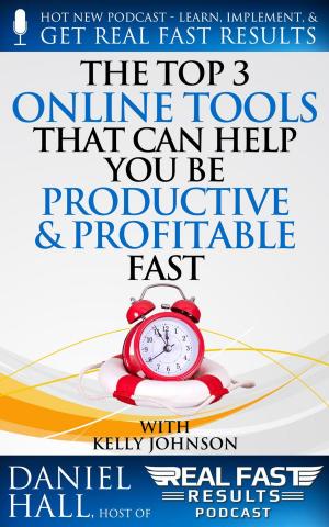 Cover of the book The Top 3 Online Tools That Can Help You Be Productive and Profitable Fast by Stephen C Norton