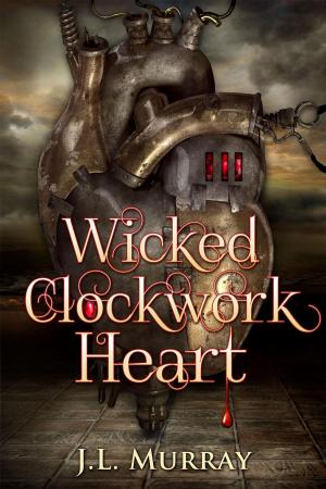 Cover of Wicked, Clockwork Heart by J.L. Murray, Hellzapoppin Press