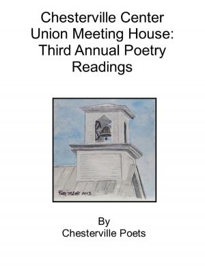 Cover of the book Chesterville Center Union Meeting House: Third Annual Poetry Readings by Tudorbeth