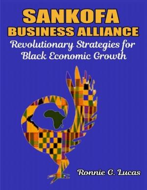 Cover of the book Sankofa Business Alliance: "Revolutionary Strategies for Black Economic Growth by Ashley Phillips