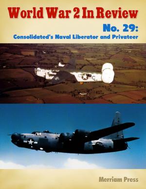 Cover of the book World War 2 In Review No. 29: Consolidated’s Naval Liberator and Privateer by Sam Kaplan