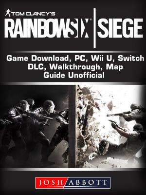 Cover of Tom Clancys Rainbow 6 Siege Game Download, Xbox One, PS4, Gameplay, Tips, Cheats, Guide Unofficial