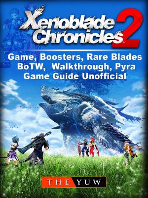 bigCover of the book Xenoblade Chronicles 2 Game, Boosters, Rare Blades, BoTW, Walkthrough, Pyra, Game Guide Unofficial by 