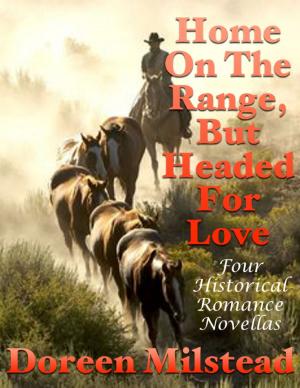 Cover of the book Home On the Range, But Headed for Love: Four Historical Romance Novellas by Jerry Williams