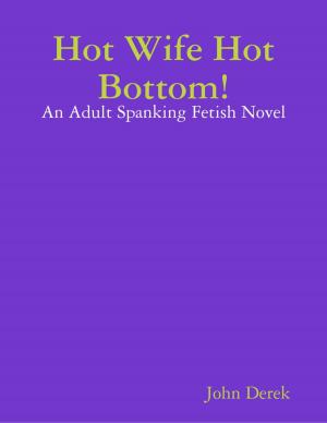Book cover of Hot Wife Hot Bottom!: An Adult Spanking Fetish Novel