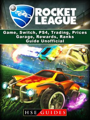 Cover of the book Rocket League Game, Switch, PS4, Trading, Prices, Garage, Rewards, Ranks, Guide Unofficial by Hiddenstuff Entertainment