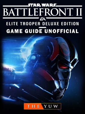 Book cover of Star Wars Battlefront II Elite Trooper Deluxe Edition Game Guide Unofficial