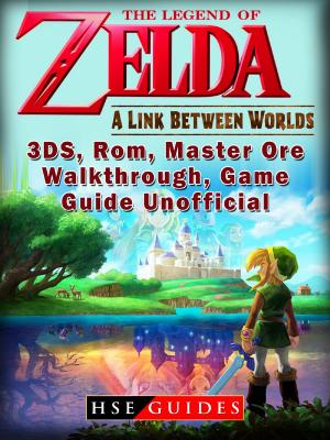bigCover of the book The Legend of Zelda a Link Between Worlds, 3DS, Rom, Master Ore, Walkthrough, Game Guide Unofficial by 