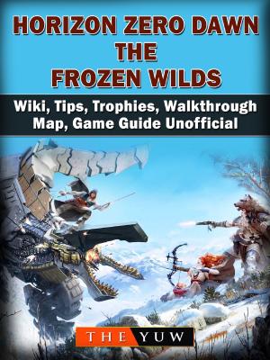 Book cover of Horizon Zero Dawn the Frozen Wilds, Wiki, Tips, Trophies, Walkthrough, Map, Game Guide Unofficial