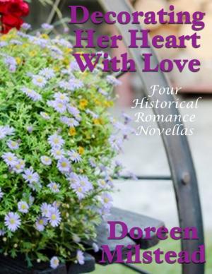 Cover of the book Decorating Her Heart With Love: Four Historical Romance Novellas by Ciera L Jeter