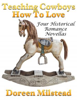 Cover of the book Teaching Cowboys How to Love: Four Historical Romance Novellas by Adam Gill