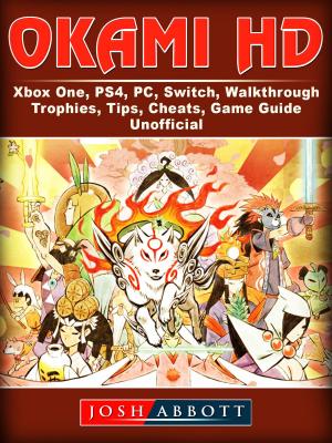 bigCover of the book Okami HD, Xbox One, PS4, PC, Switch, Walkthrough, Trophies, Tips, Cheats, Game Guide Unofficial by 