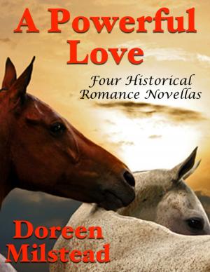 Cover of the book A Powerful Love: Four Historical Romance Novellas by B Jeffries