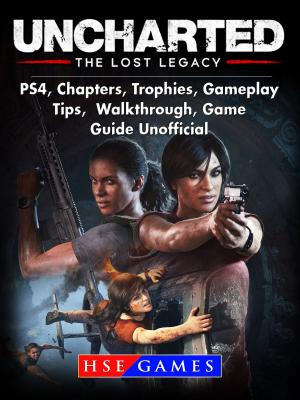 bigCover of the book Uncharted The Lost Legacy PS4, Chapters, Trophies, Gameplay, Tips, Walkthrough, Game Guide Unofficial by 