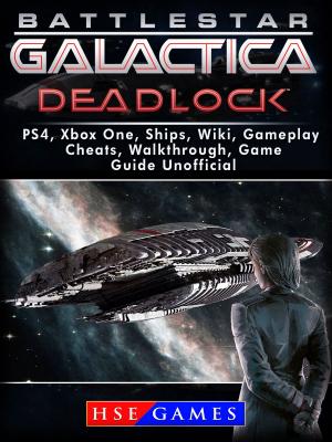 Book cover of Battlestar Gallactica Deadlock PS4, Xbox One, Ships, Wiki, Gameplay, Cheats, Walkthrough, Game Guide Unofficial