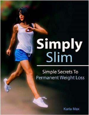Cover of the book Simply Slim – Simple Secrets To Permanent Weight Loss by Gus Fernandes