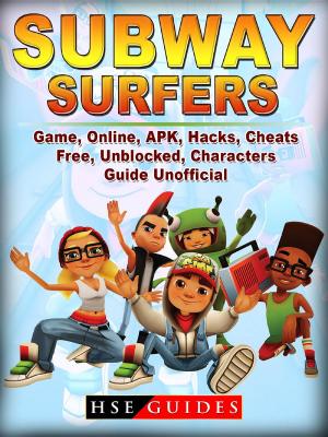 Cover of the book Subway Surfers Game Online, APK, Hacks, Cheats, Free, Unblocked, Characters, Guide Unofficial by GamerGuides.com