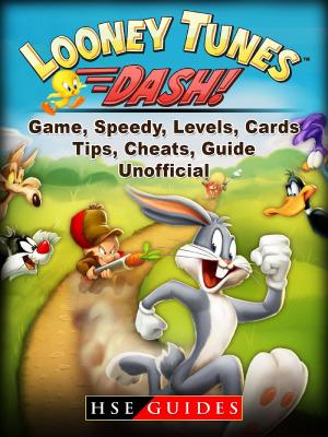 Book cover of Looney Tunes Dash! Game, Speedy, Levels, Cards, Tips, Cheats, Guide Unofficial