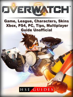 Cover of Overwatch Game, League, Characters, Skins, Xbox, PS4, PC, Tips, Multiplayer, Guide Unofficial