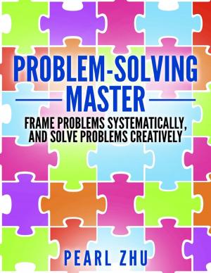 Cover of the book Problem Solving Master: Frame Problems Systematically and Solve Problem Creatively by Jasdeep Hari Bhajan Singh Khalsa, Onkardeep Singh Khalsa
